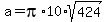 a+=+pi%2A10%2Asqrt%28424%29