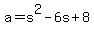 a+=+s%5E2-6s%2B8