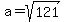 a+=+sqrt%28121%29
