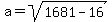 a+=+sqrt%281681+-+16%29