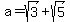 a+=+sqrt%283%29+%2B+sqrt%285%29