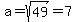 a+=+sqrt%2849%29+=+7