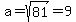 a+=+sqrt%2881%29+=+9