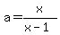 a+=+x%2F%28x-1%29