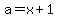 a+=+x+%2B+1