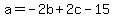 a+=-2b%2B2c-15