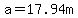a+=17.94m