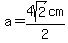 a+=4sqrt%282%29cm%2F2