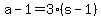 a+-+1+=+3%2A%28s+-+1%29