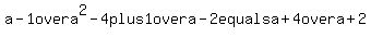 a+-+1+over+a%5E2+-+4+plus+1+over+a+-+2+equals+a+%2B+4+over+a+%2B+2