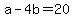 a+-+4b+=+20