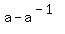 a+-+a%5E%28-1%29