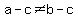 a+-+c+%3C%3E+b+-+c