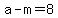 a+-+m+=+8
