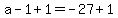 a-1%2B1=-27%2B1