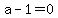 a-1=0