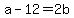 a-12=2b