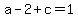 a-2%2Bc+=+1