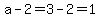 a-2=3-2=1