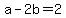a-2b=2