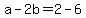 a-2b=2-6