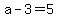 \"a-3=5\"