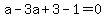 a-3a%2B3-1=0