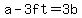 a-3ft=3b