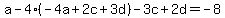 a-4%28-4a%2B2c%2B3d%29-3c%2B2d=-8