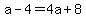 a-4=4a%2B8