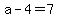 a-4=7
