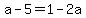 a-5=1-2a