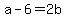 a-6=2b