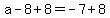 a-8%2B8=-7%2B8+
