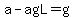 a-agL=g