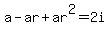 a-ar+%2B+ar%5E2+=+2i