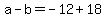a-b=-12%2B18