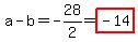 a-b=-28%2F2=highlight%28-14%29