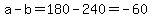 a-b=180-240=-60