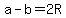 a-b=2R