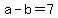 a-b=7