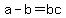 a-b=bc