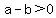 a-b%3E0
