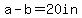 a-b+=+20in