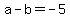 a-b+=-5
