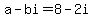 a-bi=8-2i