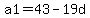 a1=43-19d