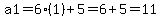 a1=6%281%29%2B5=6%2B5=11