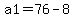 a1=76-8