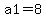 a1=8